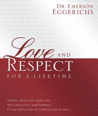 Love and Respect for a Lifetime: Gift Book: Women Absolutely Need Love. Men Absolutely Need Respect. Its as Simple and as Complicated as That...