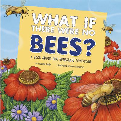 What If There Were No Bees?: A Book about the Grassland Ecosystem