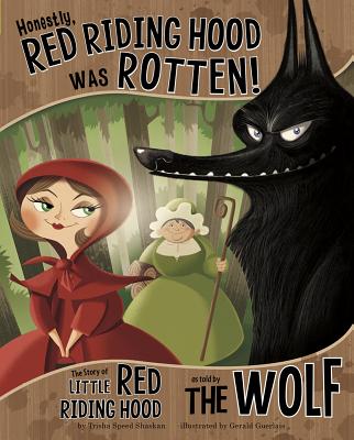 Honestly, Red Riding Hood Was Rotten!: The Story of Little Red Riding Hood as Told by the Wolf