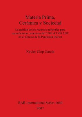 Materia Prima, Cerámica y Sociedad: La gestión de los recursos minerales para manufacturar cerámicas del 3100 al 1500 ANE en el noreste de la Penínsul