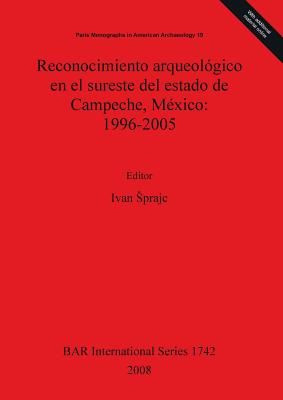 Reconocimiento arqueológico en el sureste del estado de Campeche, México: 1996-2005