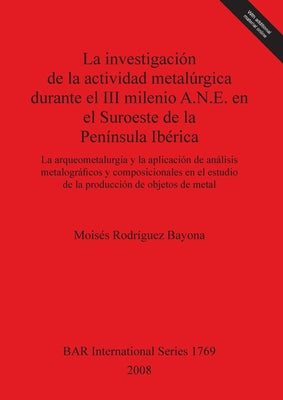 La investigación de la actividad metalúrgica durante el III milenio A.N.E. en el Suroeste de la Península Ibérica: La arqueometalurgia y la aplicación