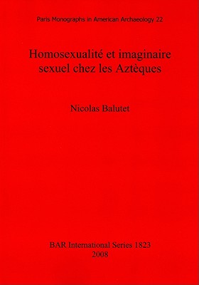 Homosexualité et imaginaire sexuel chez les Aztèques