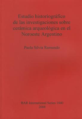 Estudio historiográfico de las investigaciones sobre cerámica arqueológica en el Noroeste Argentino