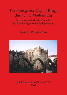 The Portuguese City of Braga during the Modern Era: Landscape and identity from the late Middle Ages to the Enlightenment