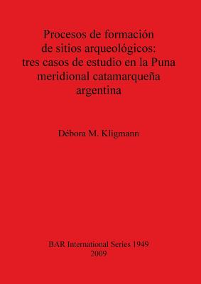 Procesos de formación de sitios arqueológicos: tres casos de estudio en la Puna meridional catamarqueña argentina