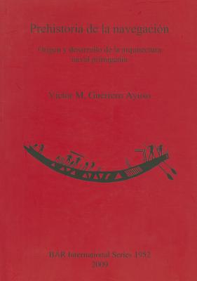 Prehistoria de la navegación: Origen y desarrollo de la arquitectura naval primigenia