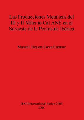 Las Producciones Metálicas del III y II Milenio Cal ANE en el Suroeste de la Península Ibérica