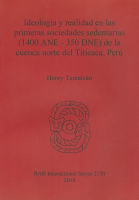 Ideología y realidad en las primeras sociedades sedentarias (1400 ANE-350 DNE) de la cuenca norte del Titicaca, Perú