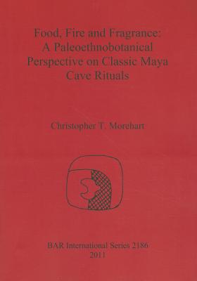 Food, Fire and Fragrance: A Paleoethnobotanical Perspective on Classic Maya Cave Rituals