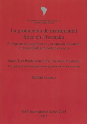 La producción de instrumental lítico en Tiwanaku / Stone Tool Production in the Tiwanaku Heartland: El impacto del surgimiento y expansión del estado