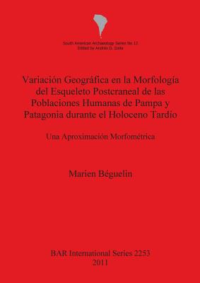 Variación Geográfica en la Morfología del Esqueleto Postcraneal de las Poblaciones Humanas de Pampa y Patagonia durante el Holoceno Tardío: Una Aproxi