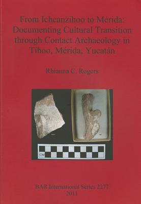 From Ichcanzihoo to Mérida: Documenting Cultural Transition through Contact Archaeology in Tíhoo, Mérida, Yucatán