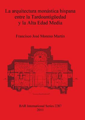 La arquitectura monástica hispana entre la Tardoantigüedad y la Alta Edad Media