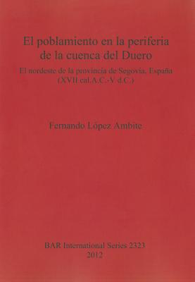 El poblamiento en la periferia de la cuenca del Duero: El nordeste de la provincia de Segovia España (XVII cal.A.C.-V d.C.)