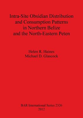 Intra-Site Obsidian Distribution and Consumption Patterns in Northern Belize and the North-Eastern Peten