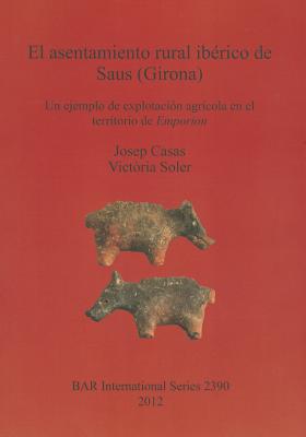 El asentamiento rural ibérico de Saus (Girona): Un ejemplo de explotación agrícola en el territorio de Emporion