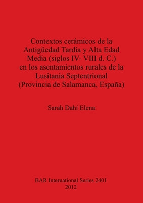 Contextos cerámicos de la Antigüedad Tardía y Alta Edad Media, siglos IV-VIII d. C., en los asentamientos rurales de la Lusitania Septentrional (Provi