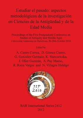 Estudiar el pasado: aspectos metodológicos de la investigación en Ciencias de la Antigüedad y de la Edad Media