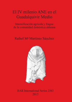 El IV milenio ANE en el Guadalquivir Medio: Intensificación agrícola y fragua de la comunidad doméstica aldeana