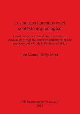 Los huesos humanos en el contexto arqueológico: Consideraciones metodológicas sobre su excavación y registro desde las características de depositos de