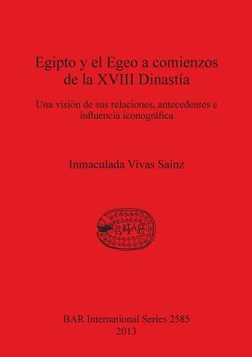 Egipto y el Egeo a comienzos de la XVIII Dinastía: Una visión de sus relaciones, antecedentes e influencia iconográfica