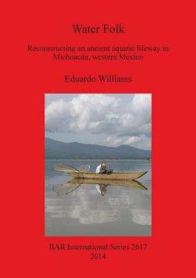 Water Folk: Reconstructing an Ancient Aquatic Lifeway in Michoacán, Western Mexico