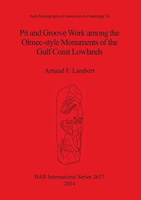 Pit and Groove Work among the Olmec-style Monuments of the Gulf Coast Lowlands