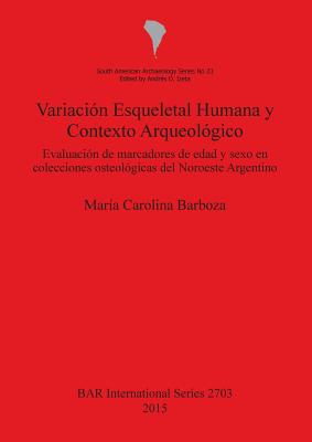 Variación Esqueletal Humana y Contexto Arqueológico: Evaluación de Marcadores de Edad y Sexo en Colecciones Osteológicas del Noroeste Argentino