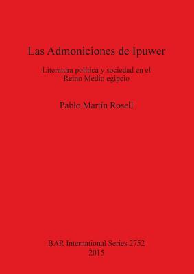 Las Admoniciones de Ipuwer: Literatura política y sociedad en el Reino Medio egipcio