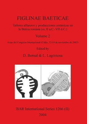 FIGLINAE BAETICAE, Volume 2: Talleres alfareros y producciones cerámicas en la Bética romana (ss. II a.C.- VII d.C.) Actas del Congreso Internacion