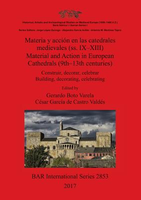 Materia y acción en las catedrales medievales (ss. IX-XIII) / Material and Action in European Cathedrals (9th-13th centuries): Construir, decorar, cel