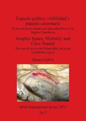 Espacio gráfico, visibilidad y tránsito cavernario / Graphic Space, Visibility and Cave Transit: El uso de las cavidades con arte paleolítico en la Re