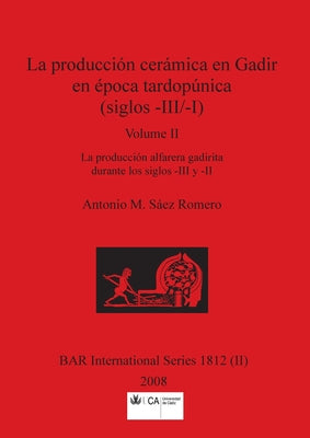 La producción cerámica en Gadir en época tardopúnica (siglos -III/-I), Volume II: La producción alfarera gadirita durante los siglos -III y -II