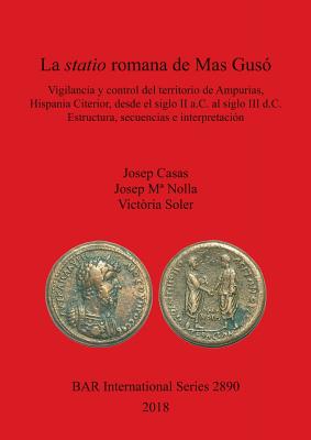 La statio romana de Mas Gusó: Vigilancia y control del territorio de Ampurias, Hispania Citerior, desde el siglo II a.C. al siglo III d.C. Estructur