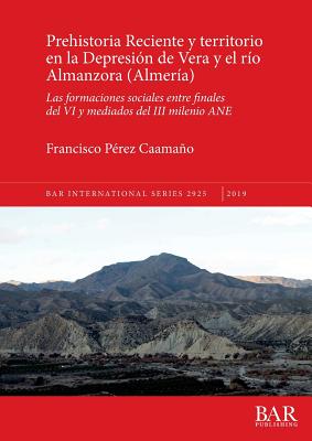 Prehistoria Reciente y territorio en la Depresión de Vera y el río Almanzora (Almería): Las formaciones sociales entre finales del VI y mediados del I