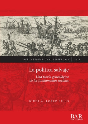 La política salvaje: Una teoría genealógica de los fundamentos sociales