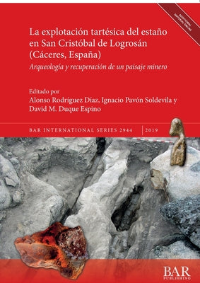 La explotación tartésica del estaño en San Cristóbal de Logrosán (Cáceres, España): Arqueología y recuperación de un paisaje minero