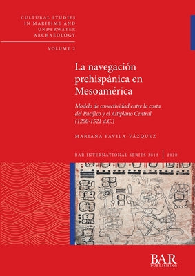 La navegación prehispánica en Mesoamérica: Modelo de conectividad entre la costa del Pacífico y el Altiplano Central (1200-1521 d.C.)