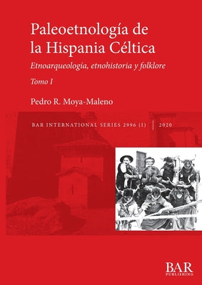 Paleoetnología de la Hispania Céltica. Tomo I: Etnoarqueología, etnohistoria y folklore