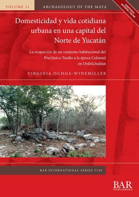 Domesticidad y vida cotidiana urbana en una capital del Norte de Yucatán: La ocupación de un conjunto habitacional del Preclásico Tardío a la época Co