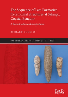 The Sequence of Late Formative Ceremonial Structures at Salango, Coastal Ecuador: A Reconstruction and Interpretation