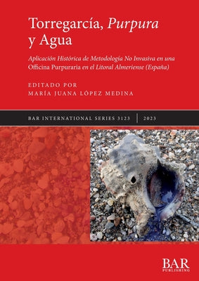 Torregarcía, Purpura y Agua: Aplicación Histórica de Metodología No Invasiva en una Officina Purpuraria en el Litoral Almeriense (España)