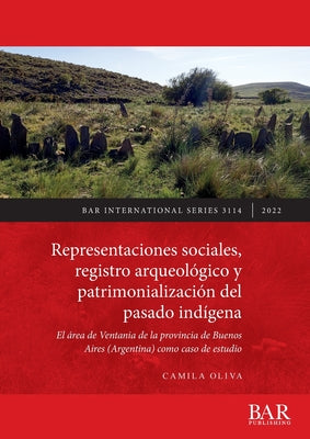 Representaciones sociales, registro arqueológico y patrimonialización del pasado indígena: El área de Ventania de la provincia de Buenos Aires (Argent