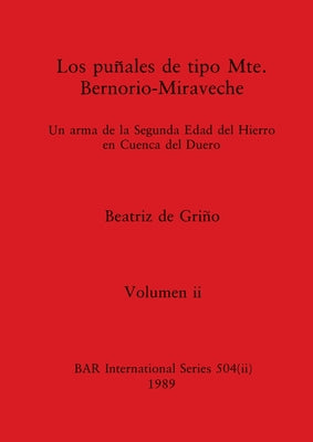 Los puñales de tipo Mte. Bernorio-Miraveche, Volumen ii: Un arma de la Segunda Edad del Hierro en Cuenca del Duero