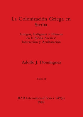 La Colonización Griega en Sicilia, Tomo II: Griegos, Indígenas y Púnicos en la Sicilia Arcaica-Interacción y Aculturación