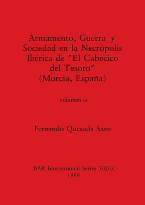 Armamento, Guerra y Sociedad en la Necrópolis Ibérica de "El Cabecico del Tesoro" (Murcia, España), Volumen ii