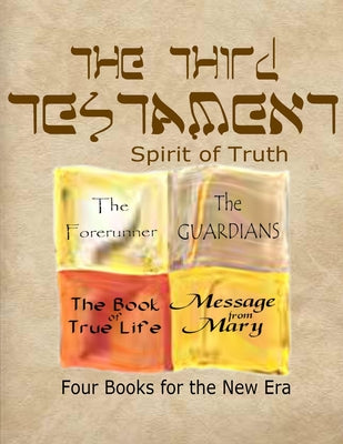 The Third Testament-Spirit of Truth: The Forerunner, The Guardian, The Book of True Life, Message from Mary