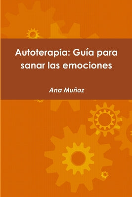 Autoterapia: Guía para sanar las emociones