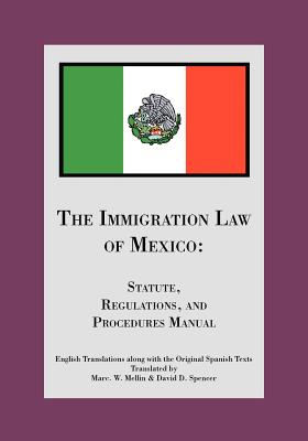 The Immigration Law of Mexico: Statute, Regulations, and Procedures Manual